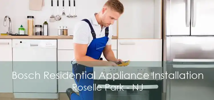 Bosch Residential Appliance Installation Roselle Park - NJ