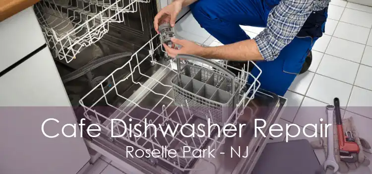 Cafe Dishwasher Repair Roselle Park - NJ