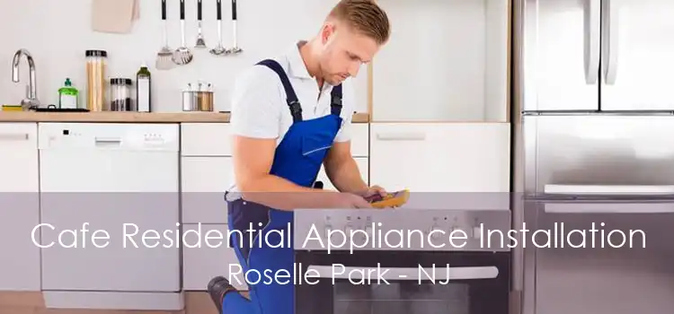 Cafe Residential Appliance Installation Roselle Park - NJ