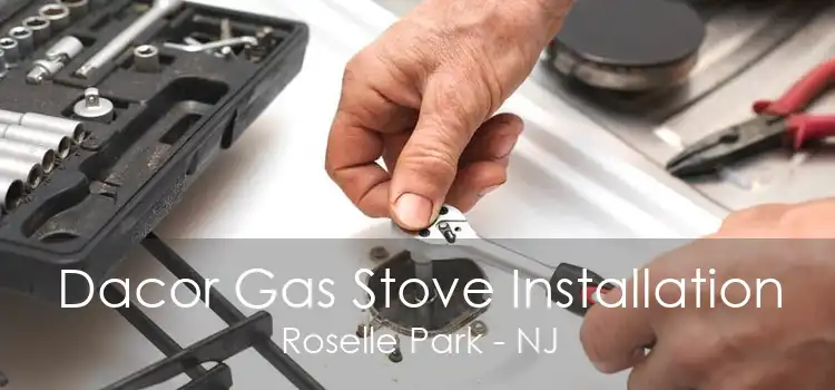 Dacor Gas Stove Installation Roselle Park - NJ