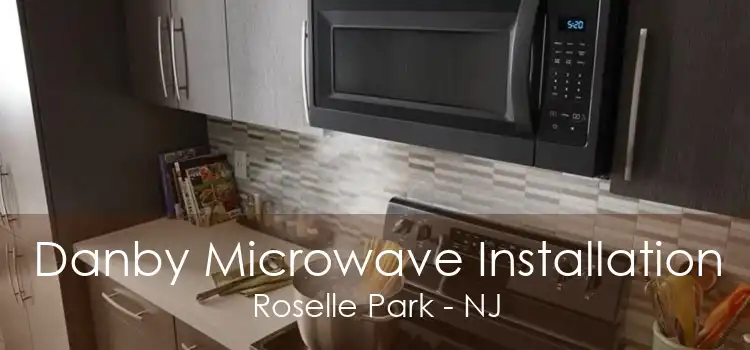 Danby Microwave Installation Roselle Park - NJ