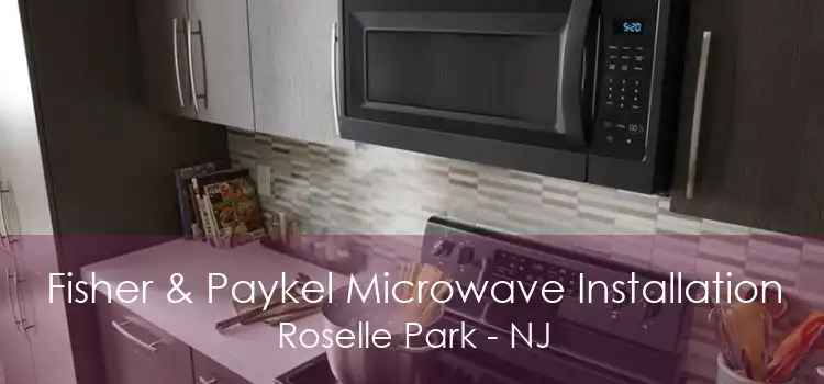 Fisher & Paykel Microwave Installation Roselle Park - NJ