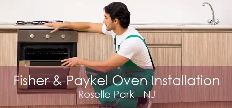 Fisher & Paykel Oven Installation Roselle Park - NJ