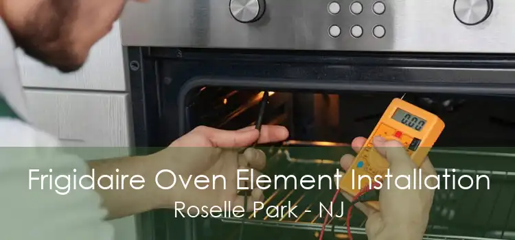Frigidaire Oven Element Installation Roselle Park - NJ