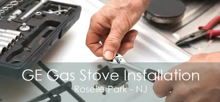 GE Gas Stove Installation Roselle Park - NJ