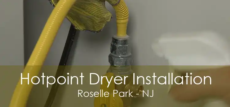 Hotpoint Dryer Installation Roselle Park - NJ