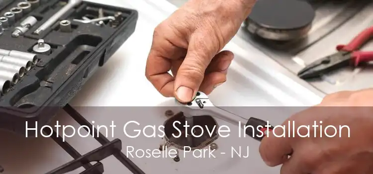 Hotpoint Gas Stove Installation Roselle Park - NJ