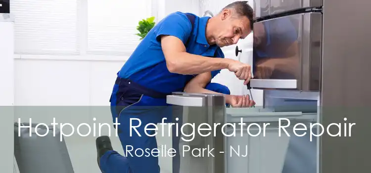 Hotpoint Refrigerator Repair Roselle Park - NJ