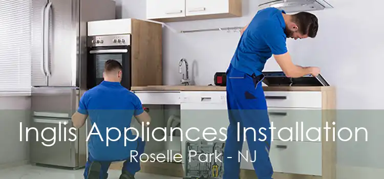 Inglis Appliances Installation Roselle Park - NJ