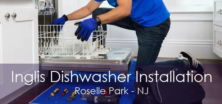 Inglis Dishwasher Installation Roselle Park - NJ