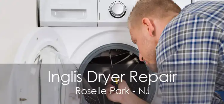 Inglis Dryer Repair Roselle Park - NJ
