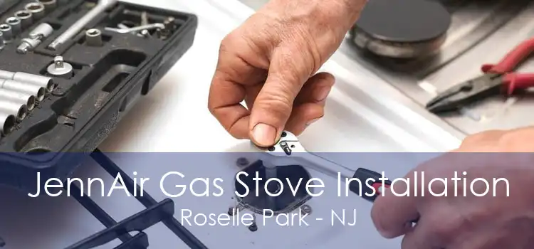 JennAir Gas Stove Installation Roselle Park - NJ