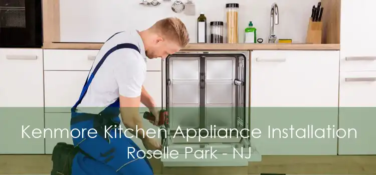 Kenmore Kitchen Appliance Installation Roselle Park - NJ