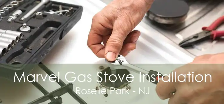 Marvel Gas Stove Installation Roselle Park - NJ