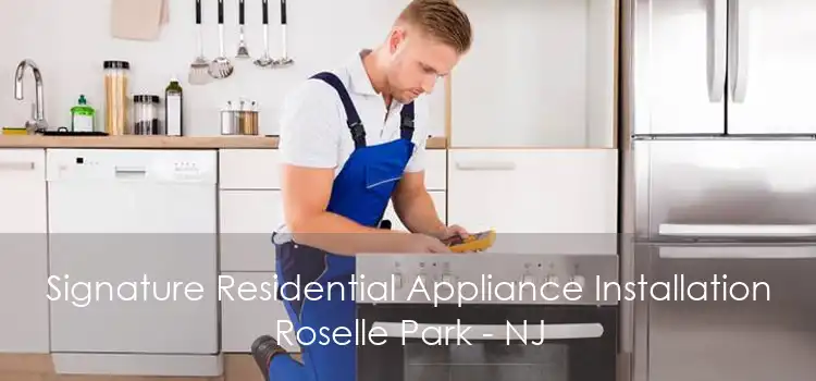 Signature Residential Appliance Installation Roselle Park - NJ