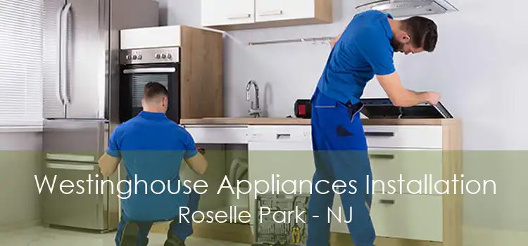 Westinghouse Appliances Installation Roselle Park - NJ