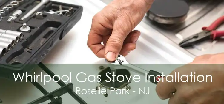 Whirlpool Gas Stove Installation Roselle Park - NJ