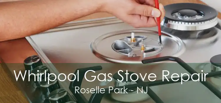 Whirlpool Gas Stove Repair Roselle Park - NJ