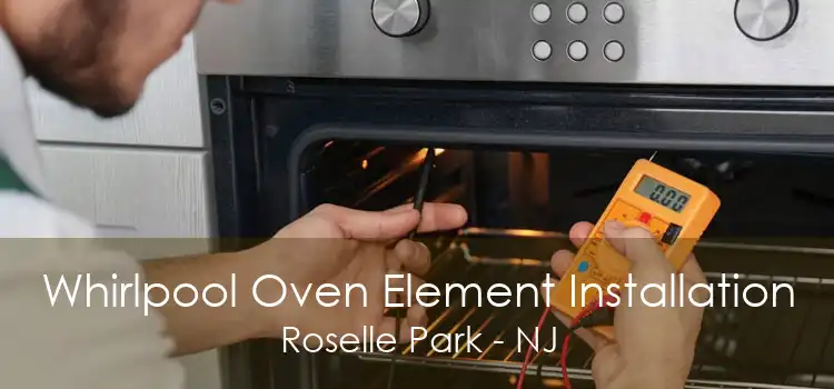 Whirlpool Oven Element Installation Roselle Park - NJ
