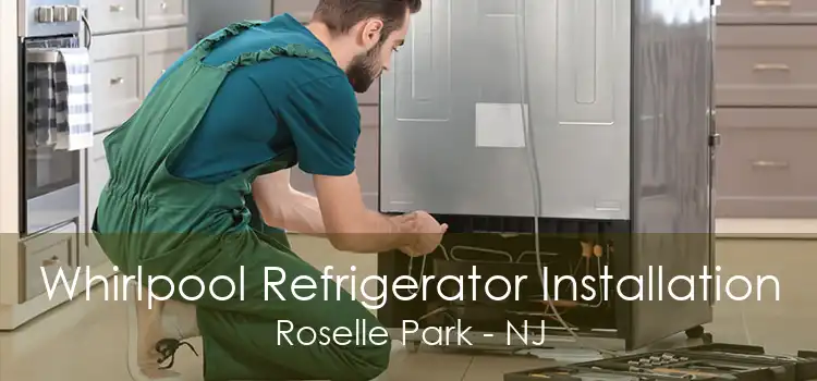 Whirlpool Refrigerator Installation Roselle Park - NJ