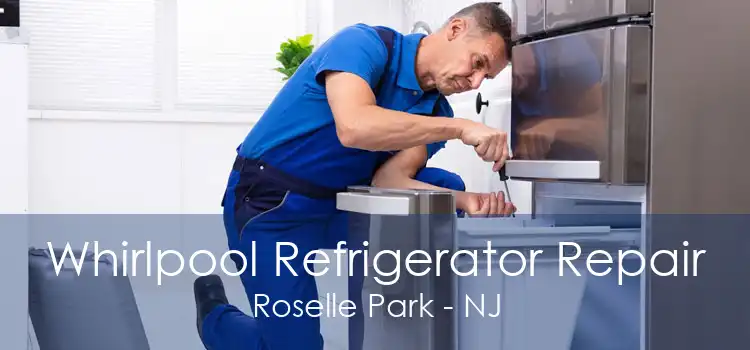 Whirlpool Refrigerator Repair Roselle Park - NJ